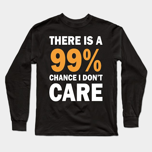 There Is A 99% Chance I Don't Care Long Sleeve T-Shirt by CF.LAB.DESIGN